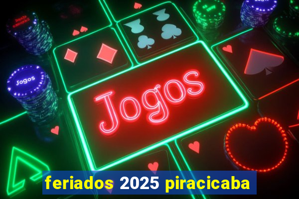 feriados 2025 piracicaba